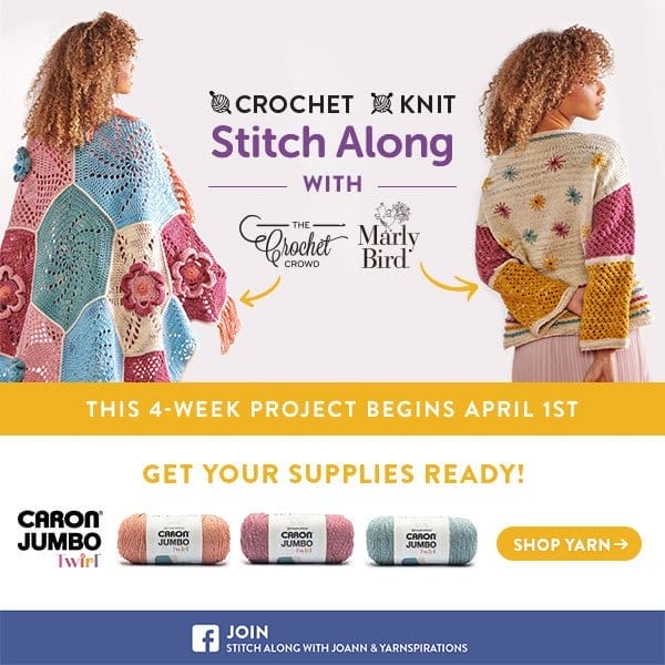 Crochet. Knit. Stitch Along with The Crochet Crowd and Marly Bird. This 4-week project begins April 1st. Get your supplies ready! Caron Jumbo Twirl. Shop Yarn. Join Stitch Along with JOANN and Yarnormous.