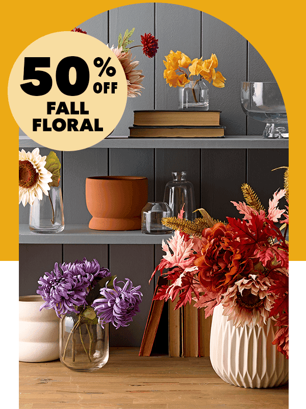 50% off Fall Floral.