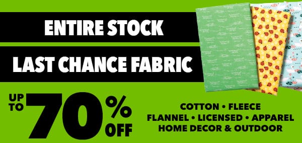 Entire Stock Last Chance Fabric Up to 70% off