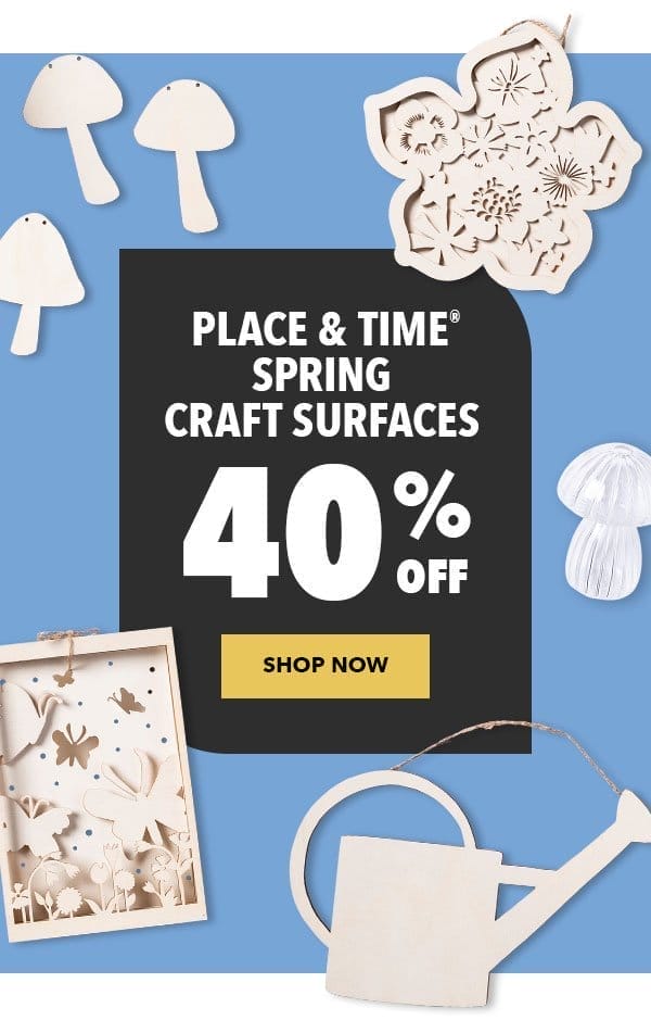 Place and Time Spring Craft Surfaces. 40% off. Shop Now.