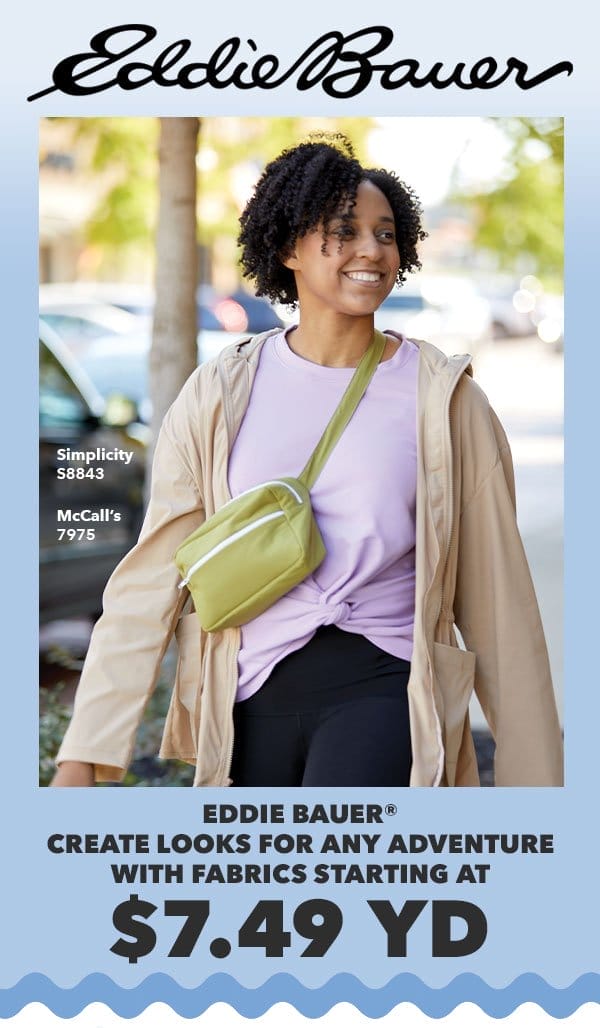Eddie Bauer. Create looks for any adventure with fabrics starting at \\$5.99 yd. Shop Now!