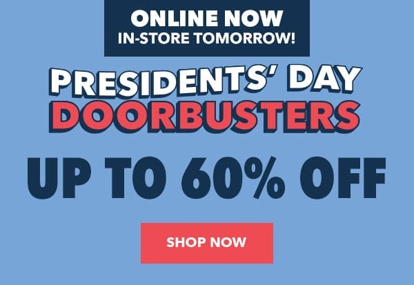 Online now, in-Store tomorrow! Presidents Day Doorbusters. Up to 60% off. Shop Now.