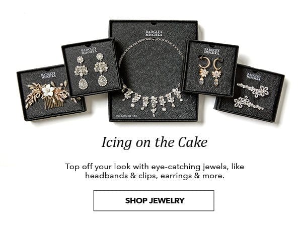 Icing on the Cake. Top off your look with eye-catching jewels, like headbands and clips, earrings and more. Shop Jewelry.
