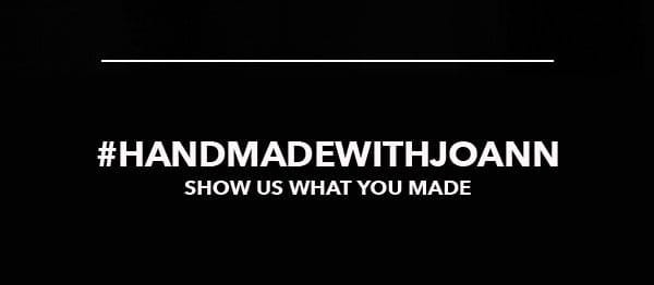 #handmadewithjoann. Show us what you made.
