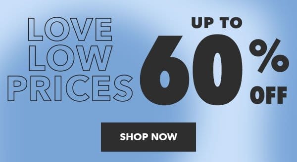 Love Low Prices. Up to 60% off. Shop Now.