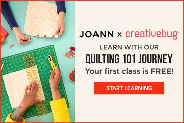 Joann x Creativebug. Learn with our Quilting 101 Journey. Your first class is FREE! Start Learning.
