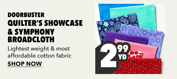 Doorbuster. Quilter's Showcase Symphony Broadcloth starting at \\$2.99 yard. Shop Now.