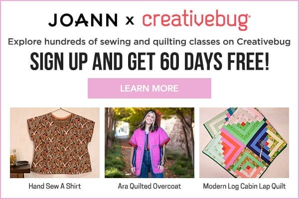 JOANN x Creativebug. Explore hundreds of sewing and quilting classes on Creativebug. Sign up and get 60 days free! Learn More
