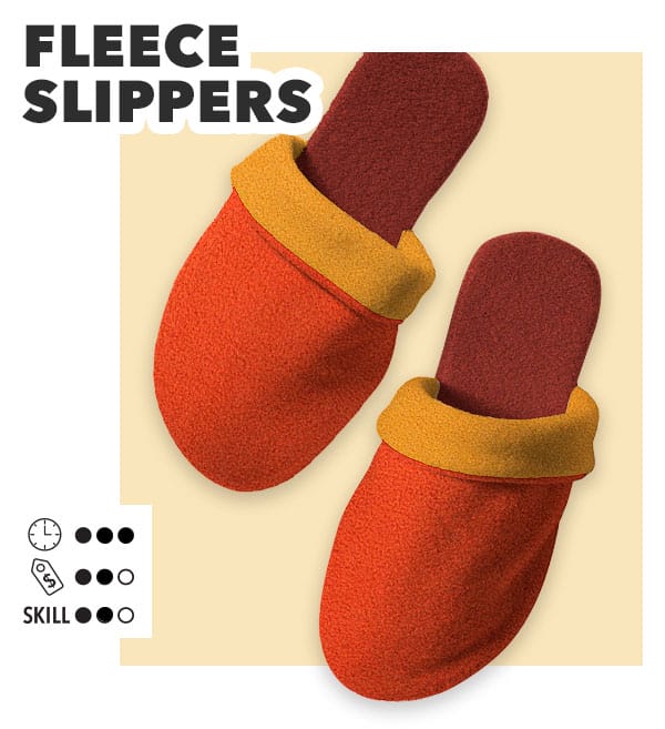 Fleece Slippers. TIME 3 out of 3; MONEY 2 out of 3; SKILL 2 out of 3. 