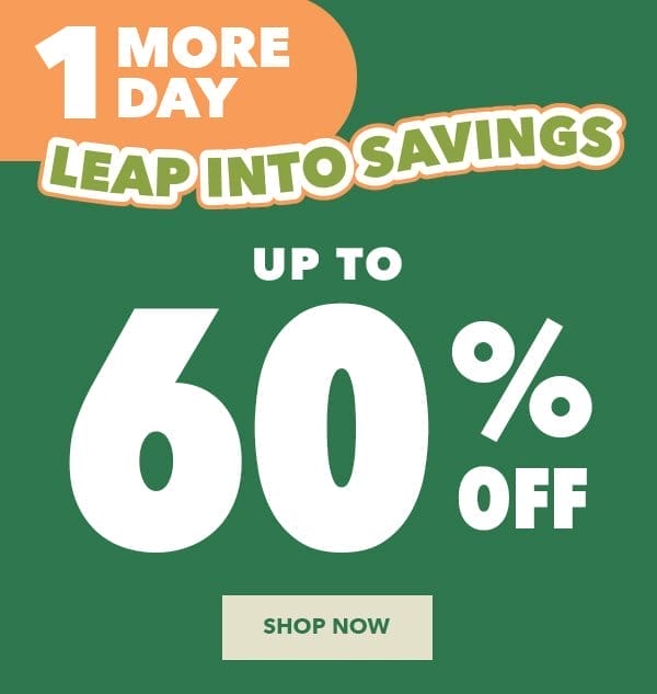 1 More Day! Leap Into Savings Sale. Up to 60% off. Shop Now