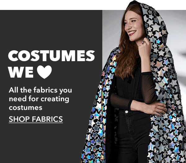 Costume Fabrics We Love. All the fabrics you need for creating costumes. SHOP FABRICS.