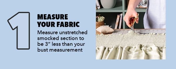 1. Measure your fabric. Measure unstretched smocked section to be 3 inches less than your bust measurement.
