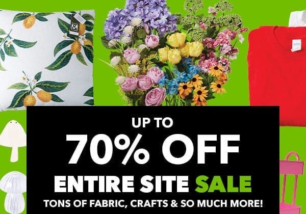 Entire Site Sale. Up to 70% off tons of fabric, crafts and so much more!