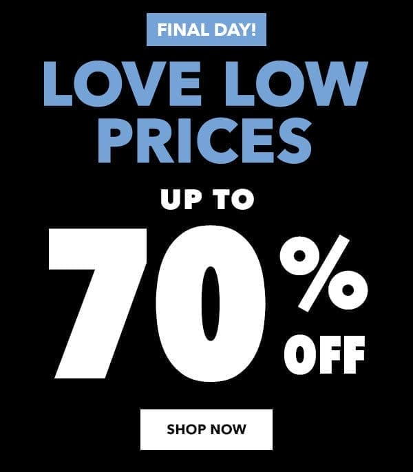 Final Day! Love Low Prices up to 70% off. Shop Now.