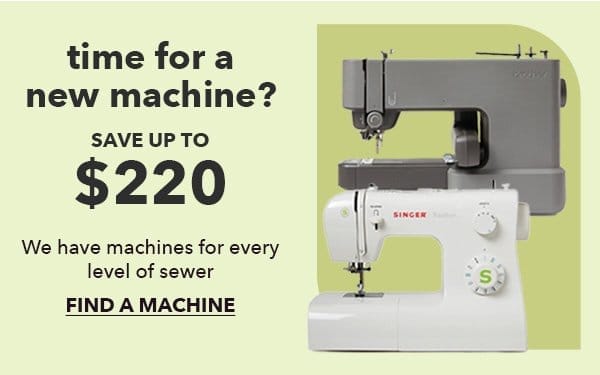 Time for a new machine? Save up to \\$220. We have machines for every level of sewer. Find a machine.