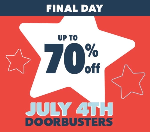 Final Day. Up to 70% off. July 4th Doorbusters.