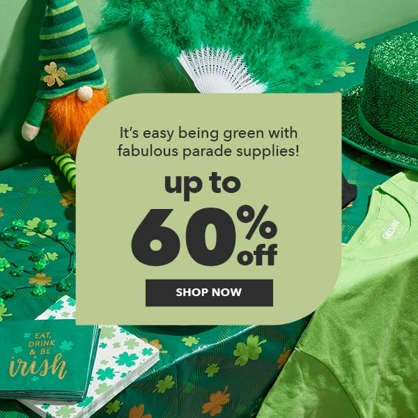 It's easy being green with fabulous parade supplies! Up to 60% off. Shop Now.