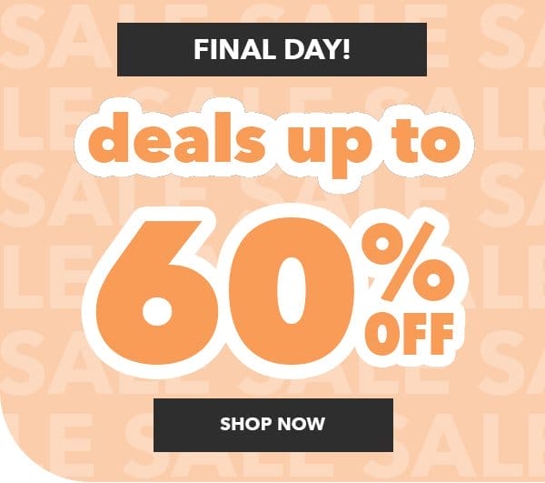 Final Day! Deals up to 60% off. Shop Now.