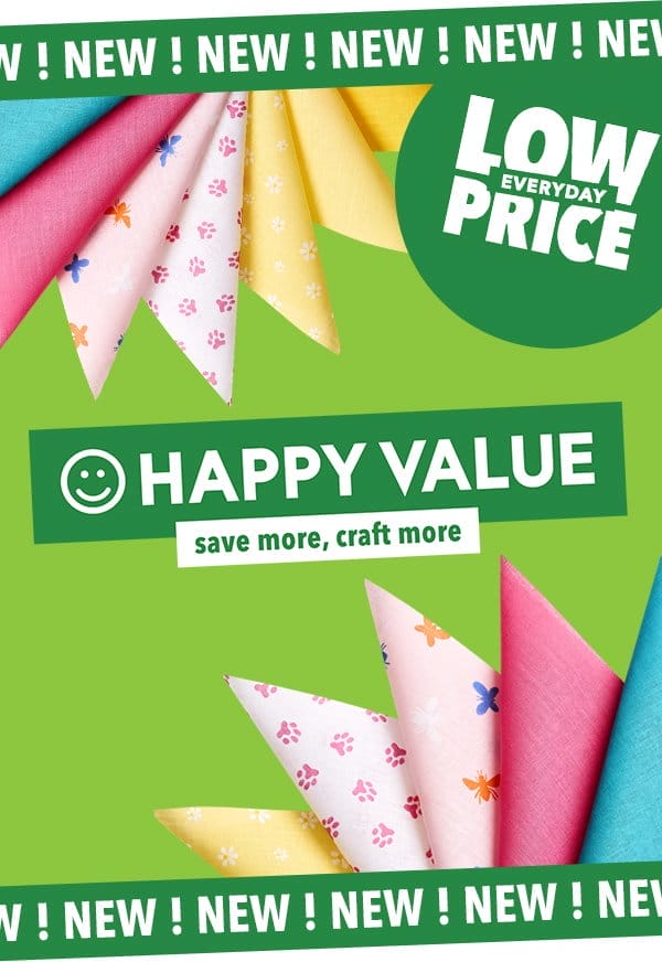 New! Low everyday price. Happy Value. Save more, craft more.