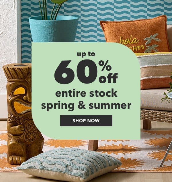 Up to 60% off. Entire Stock Spring and Summer. Shop Now.