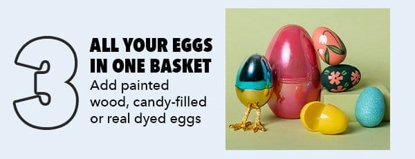 3. All your eggs in one basket. Add painted wood, candy-filled or real dyed eggs.