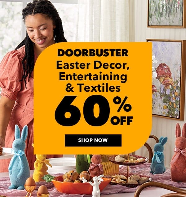 Doorbuster. 60% off Easter Decor, Entertaining and Textiles.