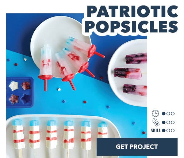 Patriotic Popsicles. Time: 1 out of 3; Cost: 1 out of 3; Skill: 1 out of 3. Get Project.