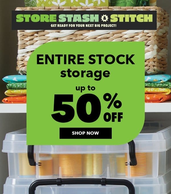 Store Stash and Stitch. Up to 50% off ENTIRE STOCK Storage. Shop now.