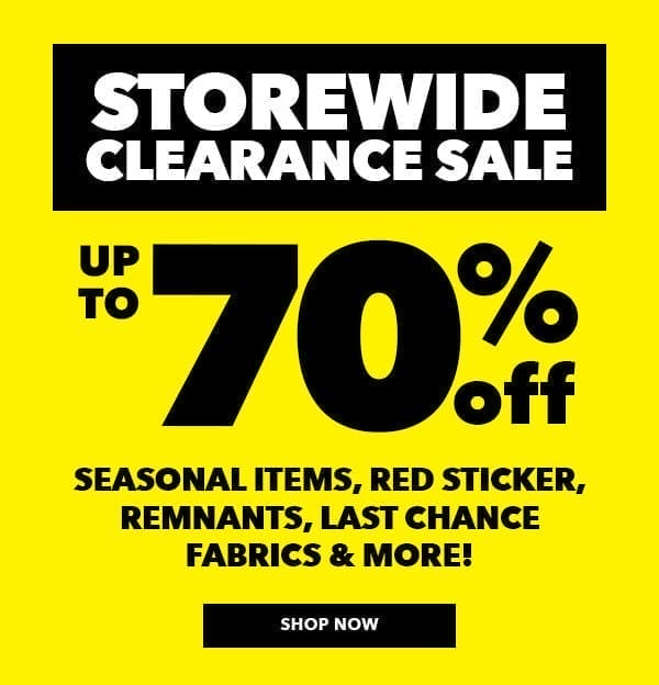 Storewide Clearance Sale. Up to 70% Off Yarn, seasonal items, paper, last chance fabrics and more! FIND A STORE.