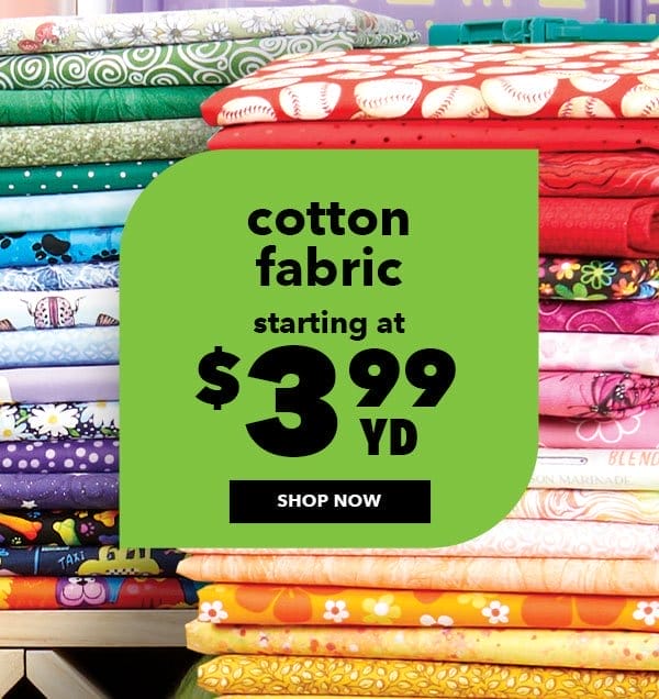 Cotton Fabric. Starting at \\$3.99 yd. Shop Now.