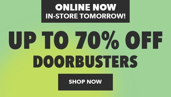 Starts online now, In-Store tomorrow! Up to 70% off Doorbusters. Shop Now.