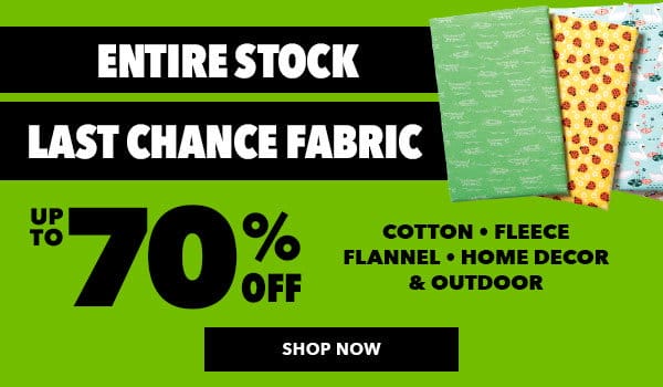 Entire Stock Last Chance Fabric. Up to 70% off. Cotton, fleece, flannel, home decor and outdoor. Shop Now.