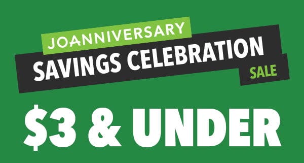 Joanniversary Savings Celebration Doorbusters! Up to 60% off! Deals \\$3 and Under.Shop now! 