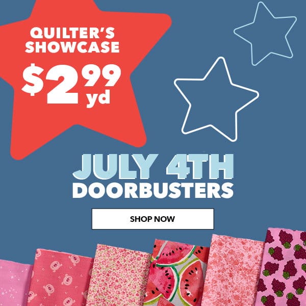 Quilter's Showcase \\$2.99 yd. July 4th Doorbusters. SHOP NOW