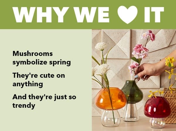 Why We love it! Mushrooms symbolize spring. They are cute on anything. And they're just so trendy. Shop now!!