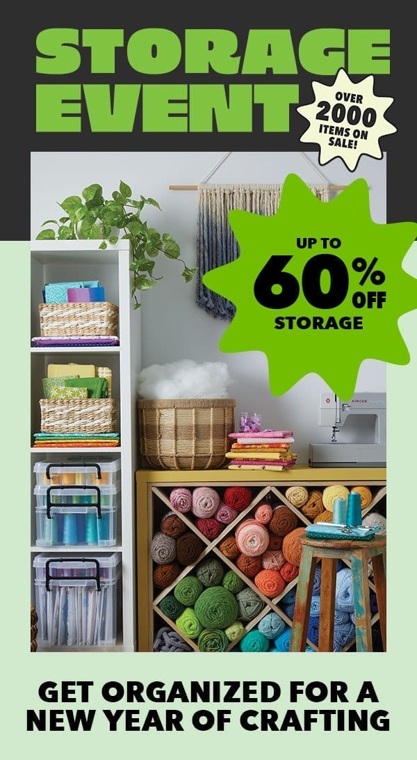 Storage Event. Up to 60% off. Get organized for a new year of crafting.