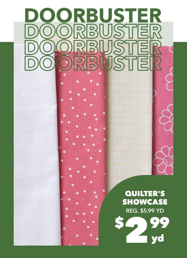 Doorbuster. Quilter's Showcase \\$2.99 yard. Reg. \\$5.99 yard.