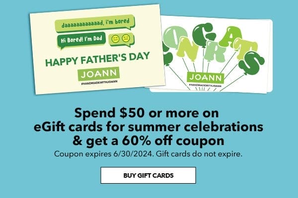 Spend \\$50 or more on eGift cards for summer celebrations and get a 60% off coupon. Buy Gift Cards.