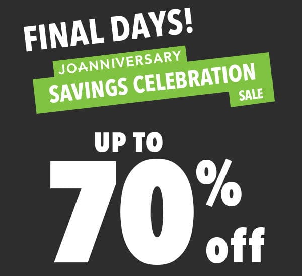 Final Days! Joanniversary Savings Celebration Doorbusters! Up to 70% off! Shop now! 