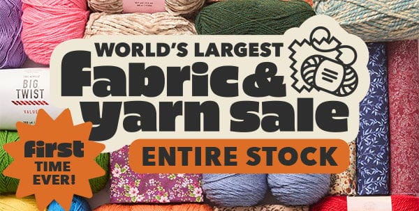 First Time Ever! Fabric and Yarn Event. Shop Fabric!