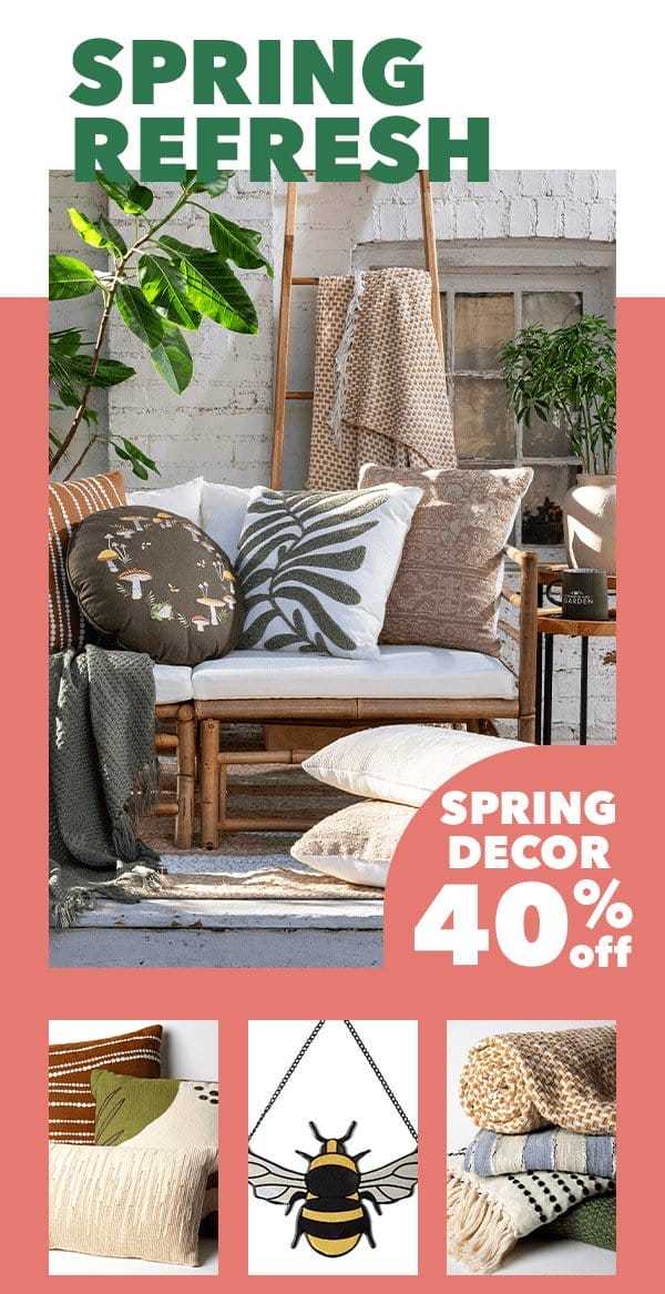 Spring Refresh. Spring Decor 40% off. Shop New Spring.