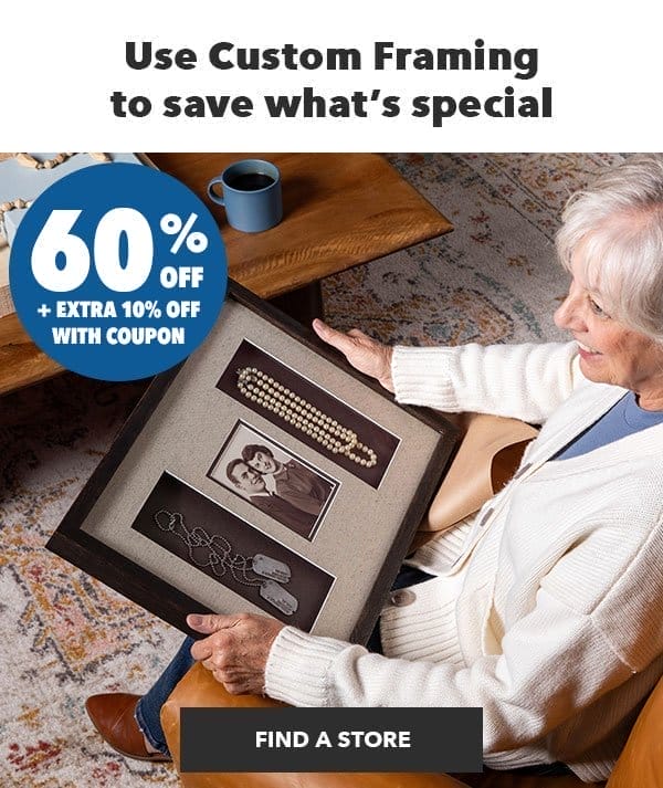 Use Custom Framing to save what's special. 60% off plus extra 10% off with coupon. Find a Store.