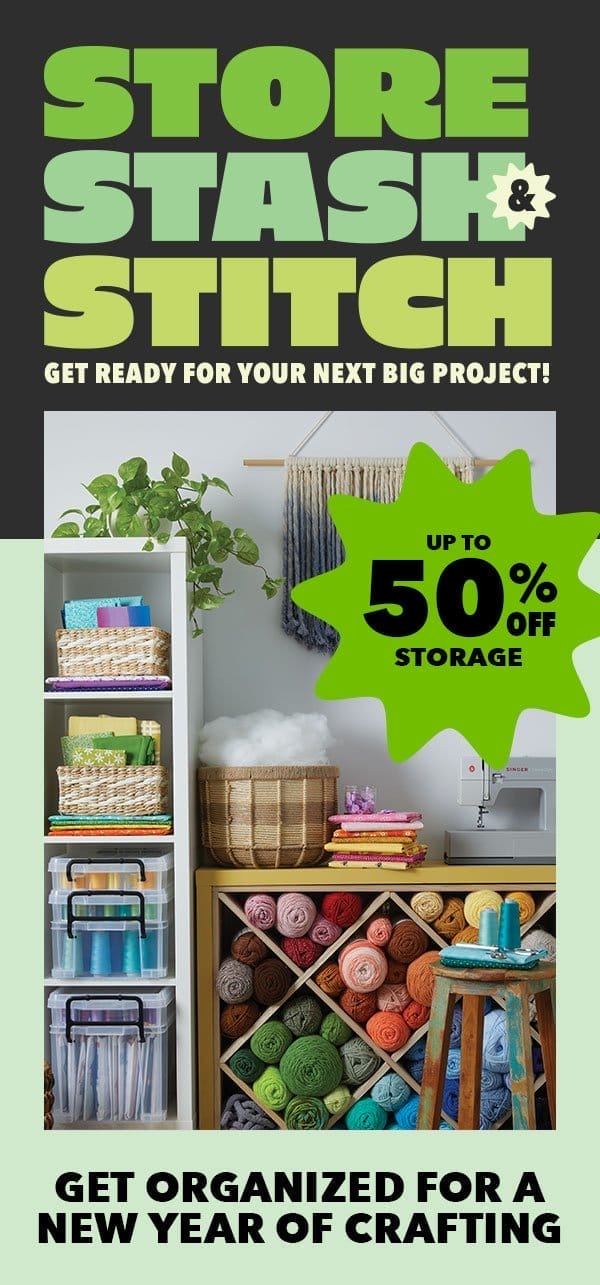 Store Stash and Stitch. Up to 50% off Storage. Get Organized for a New Year of Crafting.