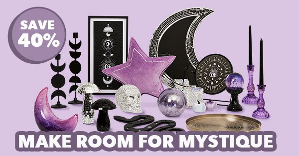 Save 40%. Make room for mystique. Shop early for spellbinding style you can enjoy all year. Shop Now.