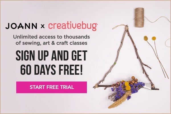 JOANN x Creativebug. Unlimited access to thousands of sewing, art and craft classes. Sign up and get 60 days free! Start Free Trial.