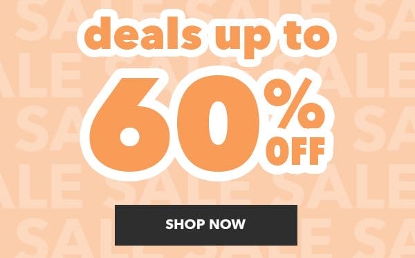 Deals up to 60% off. SHOP NOW.
