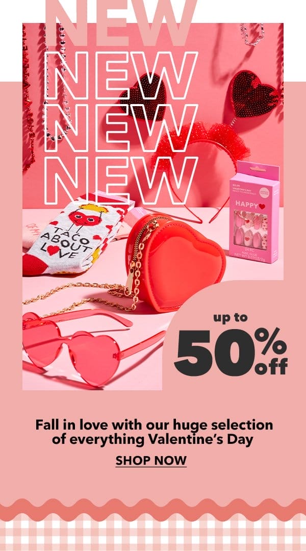 New! Up to 50% off. Fall in love with our huge selection of everything Valentine's Day. Shop Now.