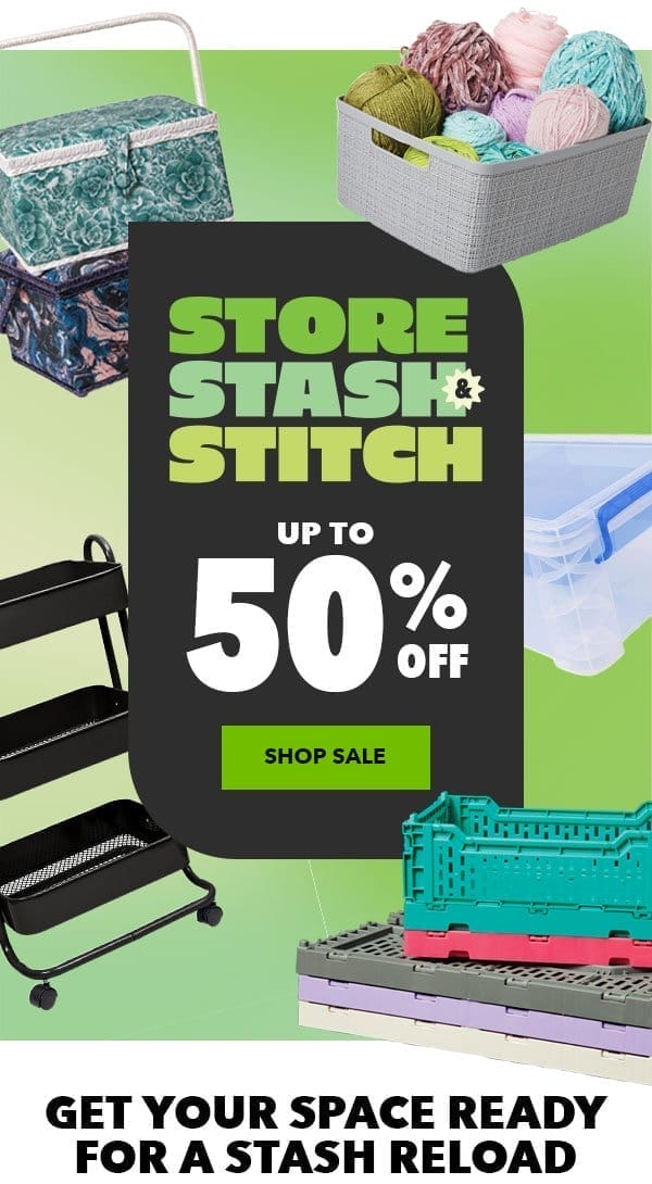 STORE STASH and STITCH. Up to 50% off. Shop Sale. Get your space ready for a stash reload.