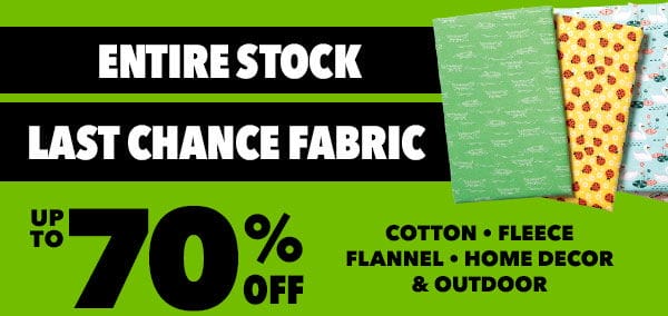 Entire Stock Last Chance Fabric. Up to 70% off.