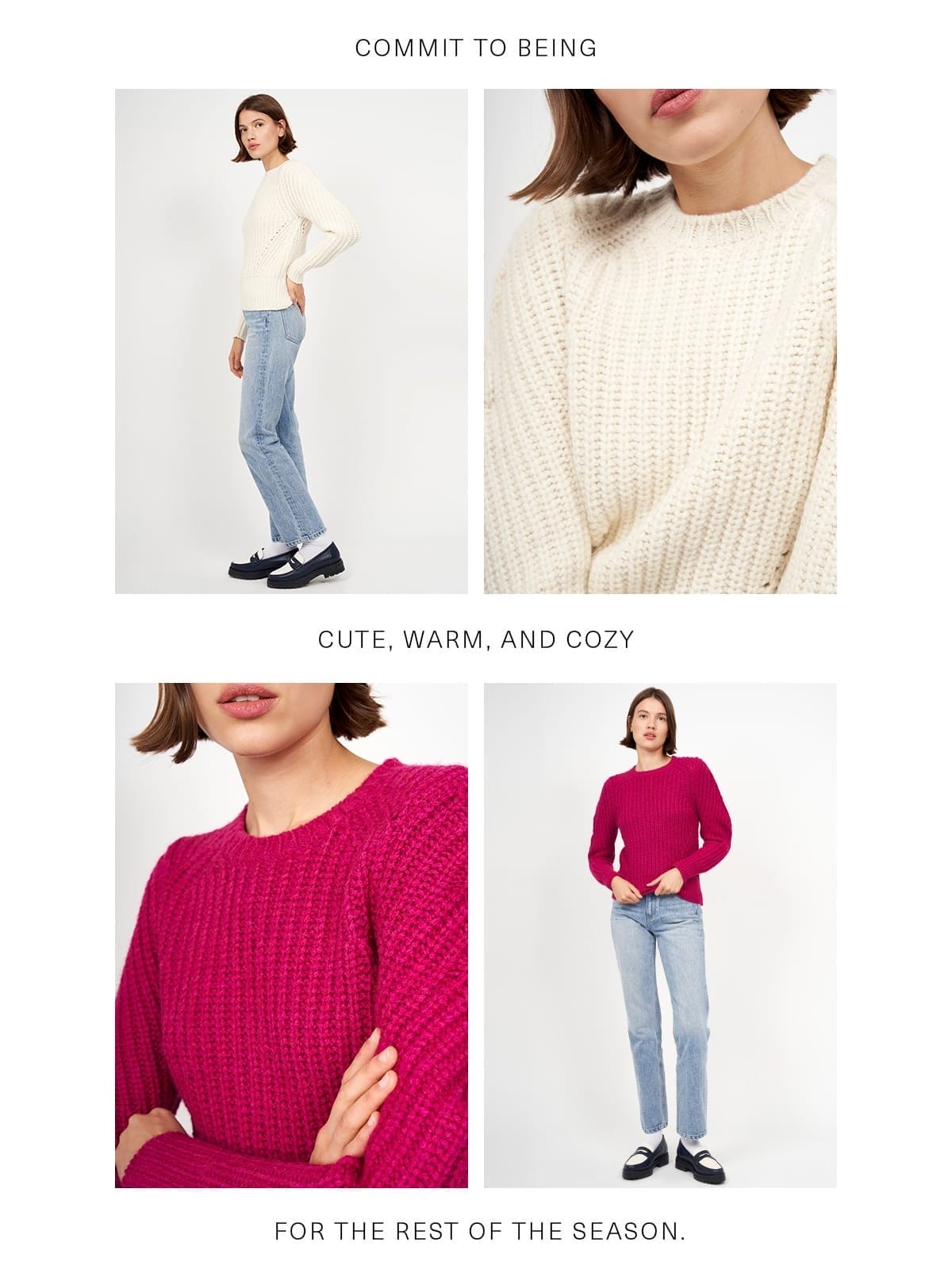 COMMIT TO BEING CUTE, WARM, AND COZY FOR THE REST OF THE SEASON.